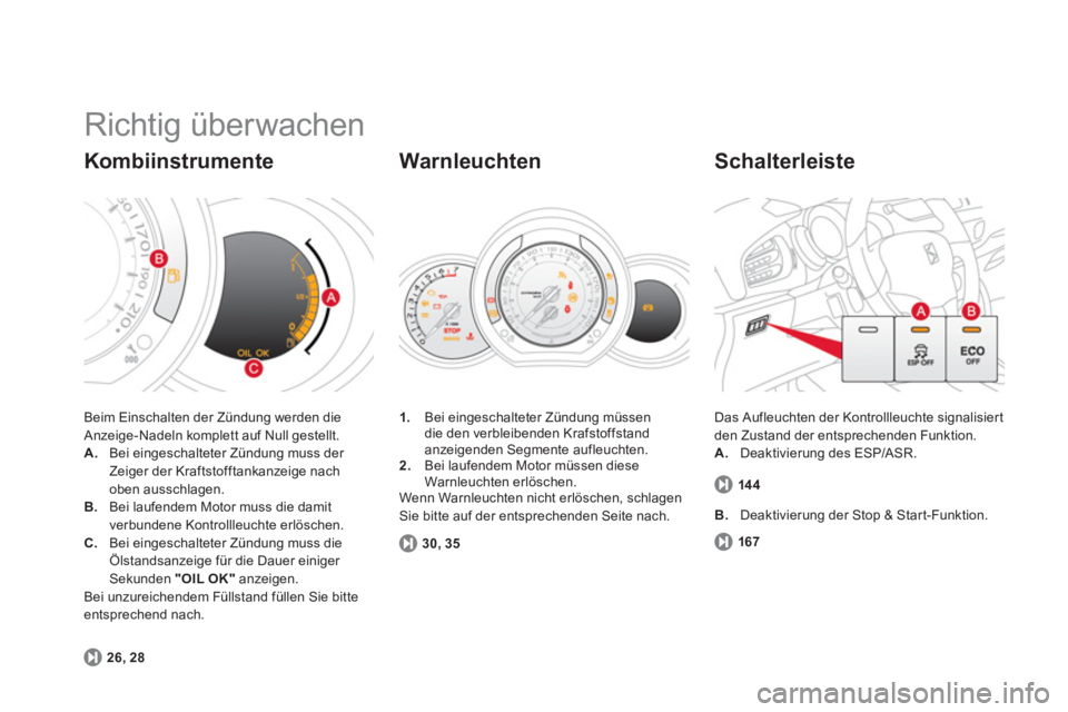 CITROEN DS3 2011 Betriebsanleitungen (in German) Richtig überwachen
Beim Einschalten der Zündung werden die
Anzeige-Nadeln komplett auf Null gestellt.
A.
Bei eingeschalteter Zündung muss der
Zeiger der Kraftstofftankanzeige nach CITROEN DS3 2011 Betriebsanleitungen (in German) Richtig überwachen
Beim Einschalten der Zündung werden die
Anzeige-Nadeln komplett auf Null gestellt.
A.
Bei eingeschalteter Zündung muss der
Zeiger der Kraftstofftankanzeige nach