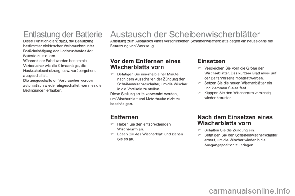 CITROEN DS3 2011 Betriebsanleitungen (in German)
Austausch der Scheibenwischerblätter
Anleitung zum Austausch eines verschlissenen Scheibenwischerblatts gegen ein neues ohne die
Benutzung von Werkzeug.
Vor dem Entfernen eine CITROEN DS3 2011 Betriebsanleitungen (in German)
Austausch der Scheibenwischerblätter
Anleitung zum Austausch eines verschlissenen Scheibenwischerblatts gegen ein neues ohne die
Benutzung von Werkzeug.
Vor dem Entfernen eine