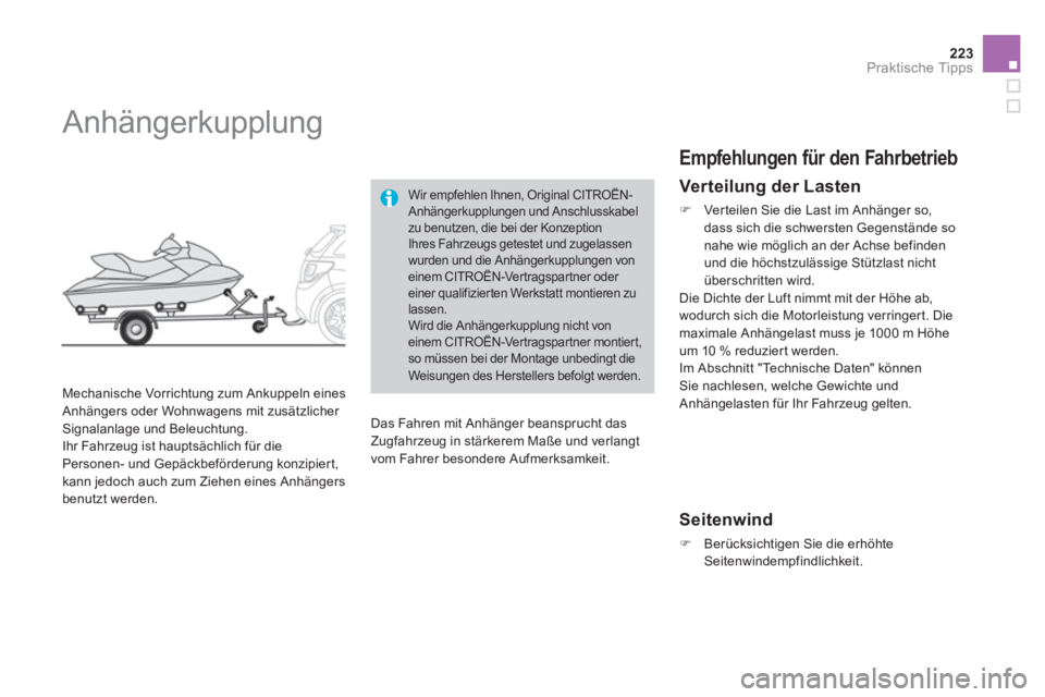 CITROEN DS3 2011  Betriebsanleitungen (in German) 223Praktische Tipps
   
 
 
 
Anhängerkupplung 
 
 
Mechanische Vorrichtung zum Ankuppeln eines 
Anhängers oder Wohnwagens mit zusätzlicher 
Signalanlage und Beleuchtung. 
  Ihr Fahrzeug ist haupts
