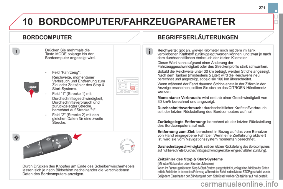 CITROEN DS3 2011  Betriebsanleitungen (in German) 10
1
271
  BORDCOMPUTER/FAHRZEUGPARAMETER 
 
 
BORDCOMPUTER 
 
Drücken Sie mehrmals die 
Taste MODE solange bis der 
Bordcomputer angezeigt wird.    
Reichweite: 
 gibt an, wieviel Kilometer noch mit