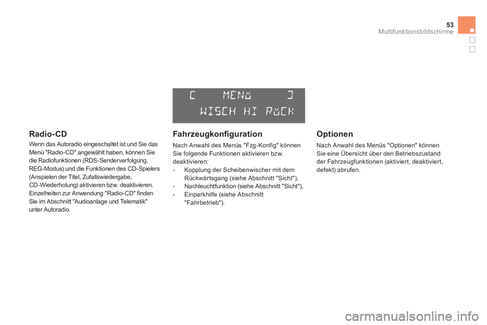 CITROEN DS3 2011  Betriebsanleitungen (in German) 53Multifunktionsbildschirme
   
Radio-CD 
 
Wenn das Autoradio eingeschaltet ist und Sie das 
Menü "Radio-CD" angewählt haben, können Sie 
die Radiofunktionen (RDS-Senderverfolgung, 
REG -Modus) un