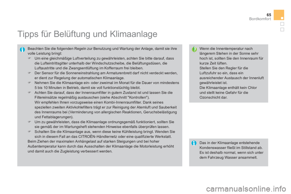 CITROEN DS3 2011  Betriebsanleitungen (in German) 65Bordkomfort
   
 
 
 
 
 
 
 
 
 
 
Tipps für Belüftung und Klimaanlage 
 
 
Wenn die Innentemperatur nach 
längerem Stehen in der Sonne sehr 
hoch ist, sollten Sie den Innenraum für 
kurze Zeit