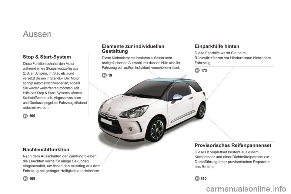 CITROEN DS3 2011 Betriebsanleitungen (in German) Aussen
Elemente zur individuellen
Gestaltung
Diese Klebeelemente basieren auf einer sehr
breitgefächerten Auswahl, mit dessen Hilfe sich Ihr
Fahrzeug von außen individuell verschönern CITROEN DS3 2011 Betriebsanleitungen (in German) Aussen
Elemente zur individuellen
Gestaltung
Diese Klebeelemente basieren auf einer sehr
breitgefächerten Auswahl, mit dessen Hilfe sich Ihr
Fahrzeug von außen individuell verschönern