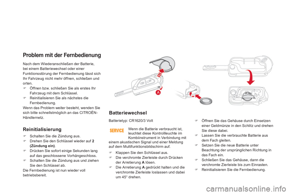 CITROEN DS3 2011  Betriebsanleitungen (in German)   Nach dem Wiederanschließen der Batterie, 
bei einem Batteriewechsel oder einer 
Funktionsstörung der Fernbedienung lässt sich 
Ihr Fahrzeug nicht mehr öffnen, schließen und 
orten. 
   
 
�) 
 