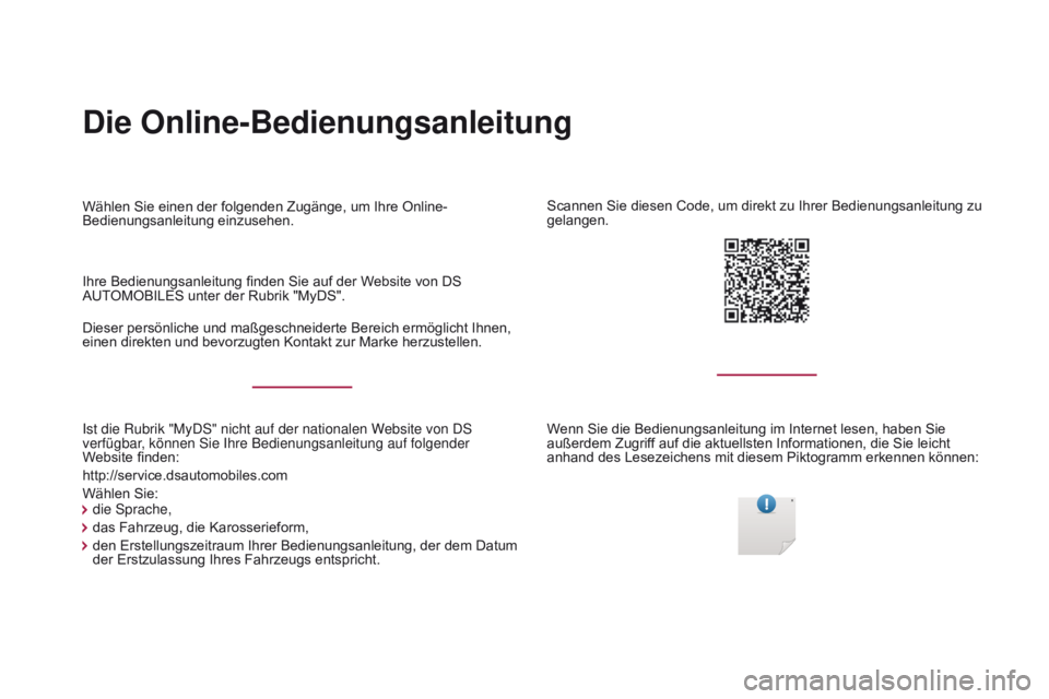 CITROEN DS4 2017  Betriebsanleitungen (in German) Die Online-Bedienungsanleitung
Ist die Rubrik "MyDS" nicht auf der nationalen Website von DS 
verfügbar, können Sie Ihre Bedienungsanleitung auf folgender 
Website finden:
http://service.dsa