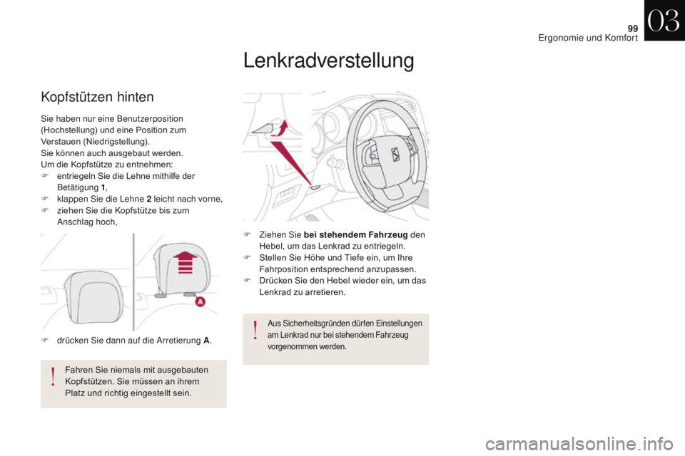 CITROEN DS4 2017  Betriebsanleitungen (in German) 99
DS4_de_Chap03_ergonomie-et-confort_ed01-2016
Sie haben nur eine Benutzerposition 
(Hochstellung) und eine Position zum 
Verstauen (Niedrigstellung).
Sie können auch ausgebaut werden.
Um die Kopfst