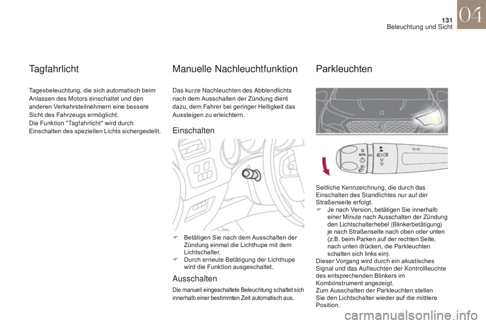 CITROEN DS4 2017 Betriebsanleitungen (in German) 131
DS4_de_Chap04_eclairage-et-visibilite_ed01-2016
Das kurze Nachleuchten des Abblendlichts
nach dem Ausschalten der Zündung dient
dazu, dem Fahrer bei geringer Helligkeit das
Aussteigen zu erlei CITROEN DS4 2017 Betriebsanleitungen (in German) 131
DS4_de_Chap04_eclairage-et-visibilite_ed01-2016
Das kurze Nachleuchten des Abblendlichts
nach dem Ausschalten der Zündung dient
dazu, dem Fahrer bei geringer Helligkeit das
Aussteigen zu erlei
