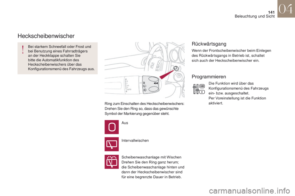 CITROEN DS4 2017  Betriebsanleitungen (in German) 141
DS4_de_Chap04_eclairage-et-visibilite_ed01-2016
Ring zum Einschalten des Heckscheibenwischers: 
Drehen Sie den Ring so, dass das gewünschte 
Symbol der Markierung gegenüber steht.
Bei starkem Sc