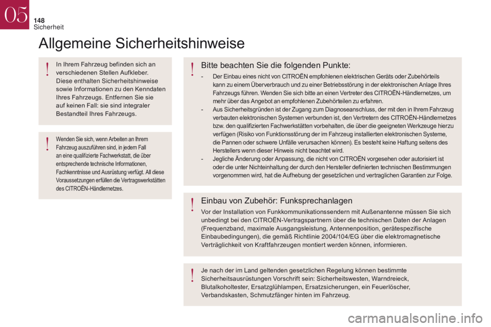 CITROEN DS4 2017  Betriebsanleitungen (in German) 148
Allgemeine Sicherheitshinweise
In Ihrem Fahrzeug befinden sich an 
verschiedenen Stellen Aufkleber. 
Diese enthalten Sicherheitshinweise 
sowie Informationen zu den Kenndaten 
Ihres Fahrzeugs. Ent