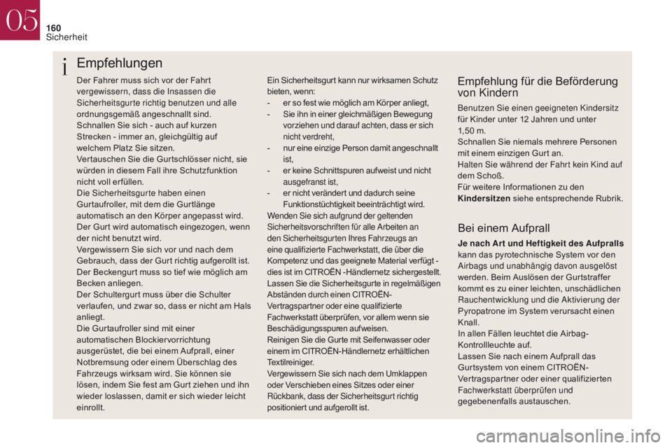 CITROEN DS4 2017 Betriebsanleitungen (in German) 160
Der Fahrer muss sich vor der Fahrt
vergewissern, dass die Insassen die
Sicherheitsgurte richtig benutzen und alle
ordnungsgemäß angeschnallt sind.
Schnallen Sie sich - auch auf kurzen
Streck CITROEN DS4 2017 Betriebsanleitungen (in German) 160
Der Fahrer muss sich vor der Fahrt
vergewissern, dass die Insassen die
Sicherheitsgurte richtig benutzen und alle
ordnungsgemäß angeschnallt sind.
Schnallen Sie sich - auch auf kurzen
Streck