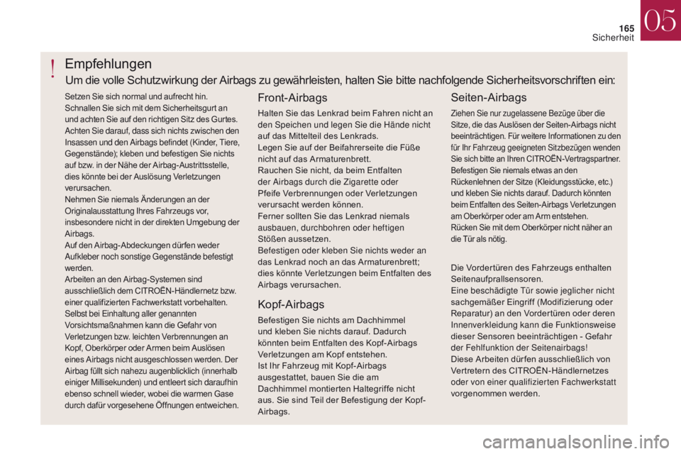 CITROEN DS4 2017 Betriebsanleitungen (in German) 165
DS4_de_Chap05_securite_ed01-2016
DS4_de_Chap05_securite_ed01-2016
Empfehlungen
Front-Airbags
Halten Sie das Lenkrad beim Fahren nicht an
den Speichen und legen Sie die Hände nicht
auf das Mitte CITROEN DS4 2017 Betriebsanleitungen (in German) 165
DS4_de_Chap05_securite_ed01-2016
DS4_de_Chap05_securite_ed01-2016
Empfehlungen
Front-Airbags
Halten Sie das Lenkrad beim Fahren nicht an
den Speichen und legen Sie die Hände nicht
auf das Mitte