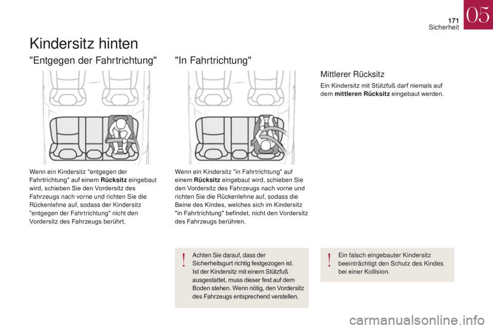CITROEN DS4 2017  Betriebsanleitungen (in German) 171
DS4_de_Chap05_securite_ed01-2016
DS4_de_Chap05_securite_ed01-2016
Kindersitz hinten
"Entgegen der Fahrtrichtung"
Wenn ein Kindersitz "entgegen der 
Fahrtrichtung" auf einem Rücksi