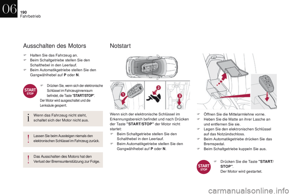 CITROEN DS4 2017 Betriebsanleitungen (in German) 190
DS4_de_Chap06_conduite_ed01-2016
Ausschalten des Motors
Wenn das Fahrzeug nicht steht,
schaltet sich der Motor nicht aus.
Lassen Sie beim Aussteigen niemals den
elektronischen Schlüssel im Fahr CITROEN DS4 2017 Betriebsanleitungen (in German) 190
DS4_de_Chap06_conduite_ed01-2016
Ausschalten des Motors
Wenn das Fahrzeug nicht steht,
schaltet sich der Motor nicht aus.
Lassen Sie beim Aussteigen niemals den
elektronischen Schlüssel im Fahr