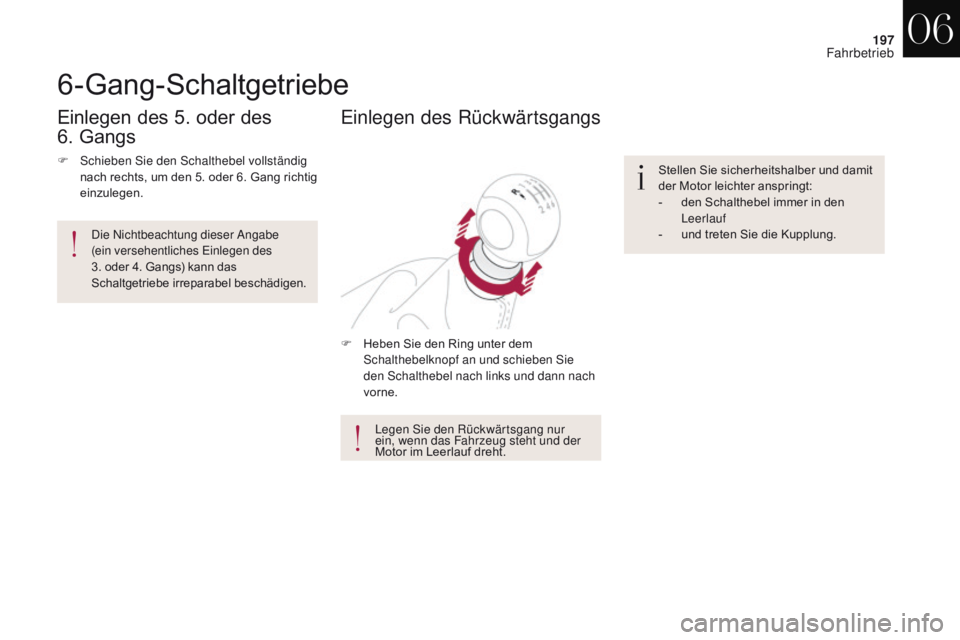 CITROEN DS4 2017 Betriebsanleitungen (in German) 197
DS4_de_Chap06_conduite_ed01-2016
6-Gang-Schaltgetriebe
F Heben Sie den Ring unter dem Schalthebelknopf an und schieben Sie
den Schalthebel nach links und dann nach
vorne.
Einlegen des Rückwärt CITROEN DS4 2017 Betriebsanleitungen (in German) 197
DS4_de_Chap06_conduite_ed01-2016
6-Gang-Schaltgetriebe
F Heben Sie den Ring unter dem Schalthebelknopf an und schieben Sie
den Schalthebel nach links und dann nach
vorne.
Einlegen des Rückwärt