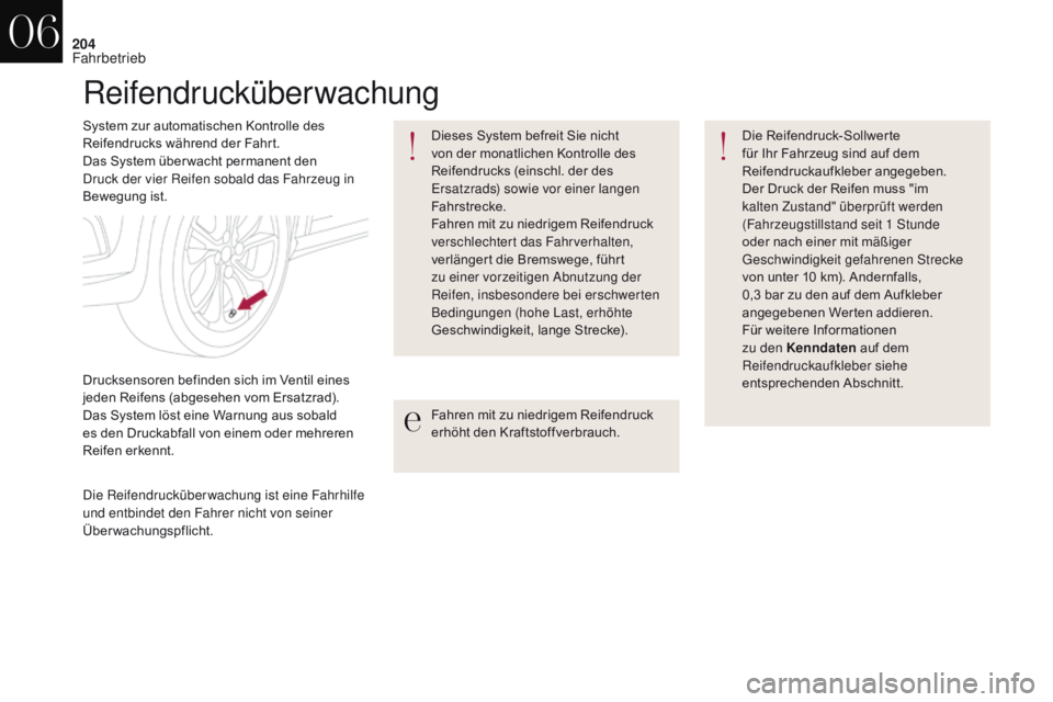 CITROEN DS4 2017 Betriebsanleitungen (in German) 204
DS4_de_Chap06_conduite_ed01-2016
Reifendrucküberwachung
System zur automatischen Kontrolle des
Reifendrucks während der Fahrt.
Das System über wacht permanent den
Druck der vier Reifen sobald CITROEN DS4 2017 Betriebsanleitungen (in German) 204
DS4_de_Chap06_conduite_ed01-2016
Reifendrucküberwachung
System zur automatischen Kontrolle des
Reifendrucks während der Fahrt.
Das System über wacht permanent den
Druck der vier Reifen sobald