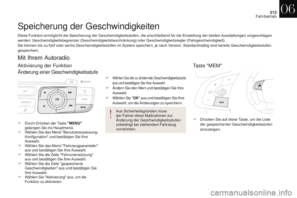 CITROEN DS4 2017  Betriebsanleitungen (in German) 213
DS4_de_Chap06_conduite_ed01-2016
Speicherung der Geschwindigkeiten
Taste "MEM"
F Drücken Sie auf diese Taste, um die Liste der gespeicherten Geschwindigkeitsstufen 
anzuzeigen.
F D
urch D