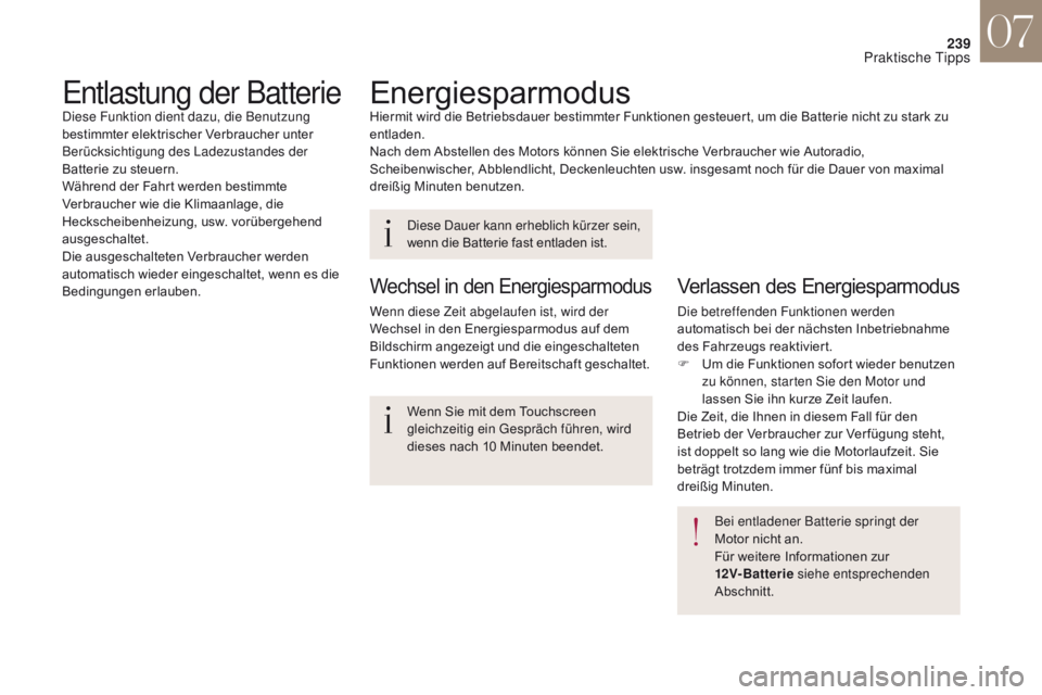 CITROEN DS4 2017  Betriebsanleitungen (in German) 239
DS4_de_Chap07_info-pratiques_ed01-2016
EnergiesparmodusHiermit wird die Betriebsdauer bestimmter Funktionen gesteuert, um die Batterie nicht zu stark zu 
entladen.
Nach dem Abstellen des Motors k