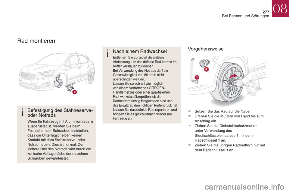CITROEN DS4 2017 Betriebsanleitungen (in German) 277
DS4_de_Chap08_en-cas-de-panne_ed01-2016
Rad montieren
Befestigung des Stahlreserve-
oder Notrads
Wenn Ihr Fahrzeug mit Aluminiumrädern
ausgerüstet ist, werden Sie beim
Festziehen der Schraube CITROEN DS4 2017 Betriebsanleitungen (in German) 277
DS4_de_Chap08_en-cas-de-panne_ed01-2016
Rad montieren
Befestigung des Stahlreserve-
oder Notrads
Wenn Ihr Fahrzeug mit Aluminiumrädern
ausgerüstet ist, werden Sie beim
Festziehen der Schraube