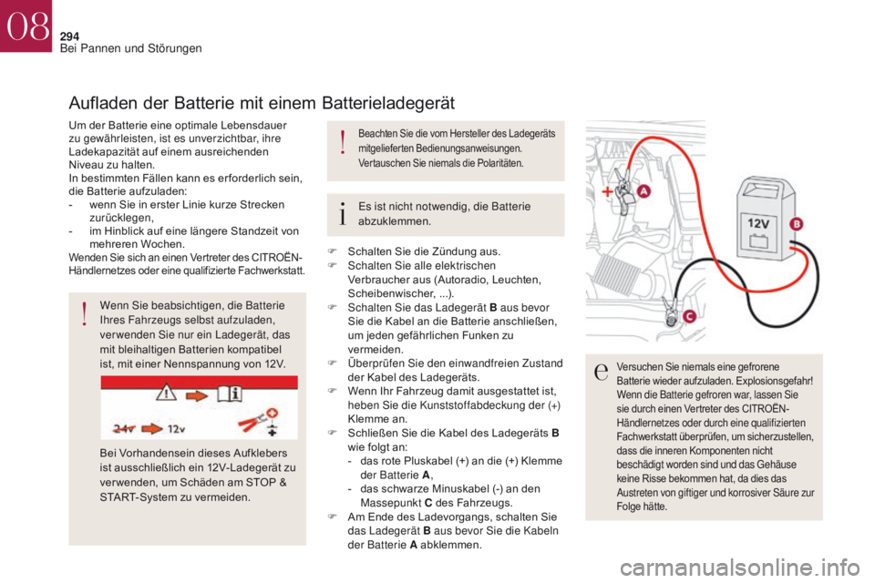 CITROEN DS4 2017  Betriebsanleitungen (in German) 294
DS4_de_Chap08_en-cas-de-panne_ed01-2016
Wenn Sie beabsichtigen, die Batterie 
Ihres Fahrzeugs selbst aufzuladen, 
ver wenden Sie nur ein Ladegerät, das 
mit bleihaltigen Batterien kompatibel 
ist