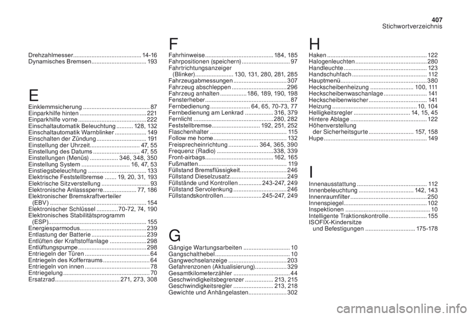 CITROEN DS4 2017 Betriebsanleitungen (in German) 407
Stichwortverzeichnis
DS4_de_Chap11_index-alpha_ed01-2016
Drehzahlmesser ......................................... 1 4 -16
Dynamisches Bremsen ................................. 19
3
Gängige Wartun CITROEN DS4 2017 Betriebsanleitungen (in German) 407
Stichwortverzeichnis
DS4_de_Chap11_index-alpha_ed01-2016
Drehzahlmesser ......................................... 1 4 -16
Dynamisches Bremsen ................................. 19
3
Gängige Wartun