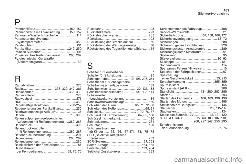 CITROEN DS4 2017 Betriebsanleitungen (in German) 409
Stichwortverzeichnis
DS4_de_Chap11_index-alpha_ed01-2016
Pannenhilferuf ....................................... 15 0, 152
Pannenhilferuf mit Lokalisierung ......... 15
0, 152
Panorama-Windschutzs CITROEN DS4 2017 Betriebsanleitungen (in German) 409
Stichwortverzeichnis
DS4_de_Chap11_index-alpha_ed01-2016
Pannenhilferuf ....................................... 15 0, 152
Pannenhilferuf mit Lokalisierung ......... 15
0, 152
Panorama-Windschutzs