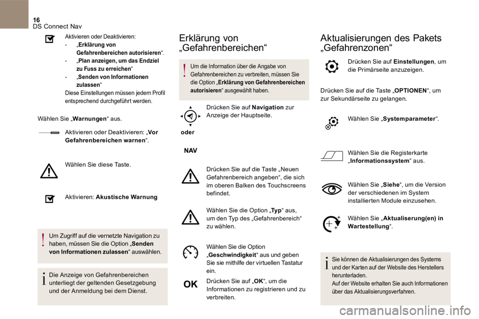 CITROEN DS4 2017  Betriebsanleitungen (in German) 16 DS Connect Nav 
  Aktivieren  oder  Deaktivieren:    -   „  Erklärung  von Gefahrenbereichen autorisieren  “.   -   „  Plan anzeigen, um das Endziel zu Fuss zu erreichen  “   -   „  Send