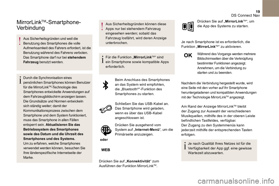 CITROEN DS4 2017  Betriebsanleitungen (in German) 19 DS Connect Nav 
MirrorLink  TMMirrorLink  TMMirrorLink   -Smartphone-
Verbindung
      Aus  Sicherheitsgründen  und  weil  die Benutzung des Smartphones die volle Aufmerksamkeit des Fahrers erford