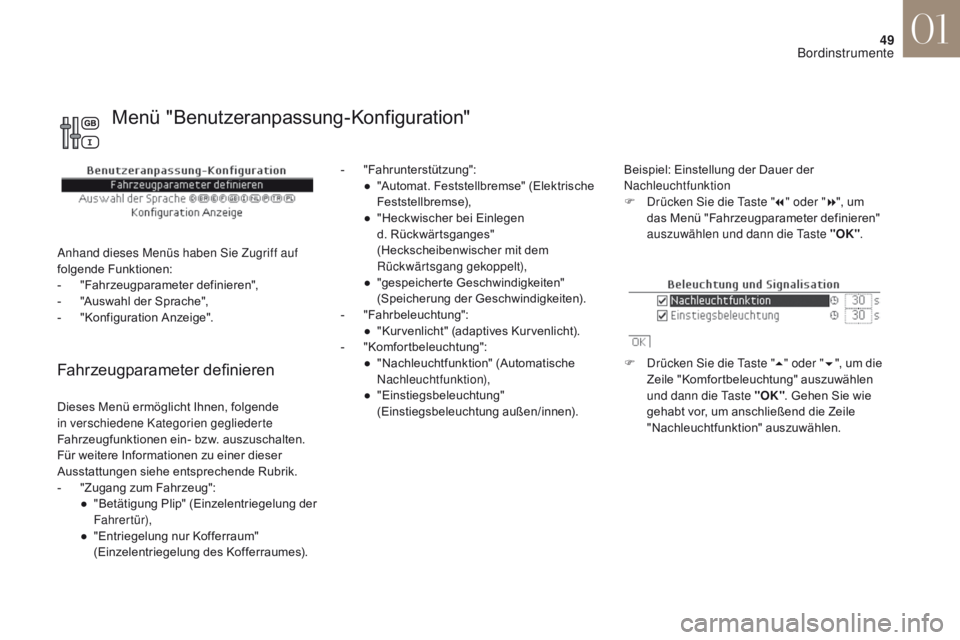 CITROEN DS4 2017  Betriebsanleitungen (in German) 49
DS4_de_Chap01_instruments-de-bord_ed01-2016
Fahrzeugparameter definieren
- "Fahrunterstützung":●  " Automat. Feststellbremse" (Elektrische 
Feststellbremse),
●
 
"
 Heckwis