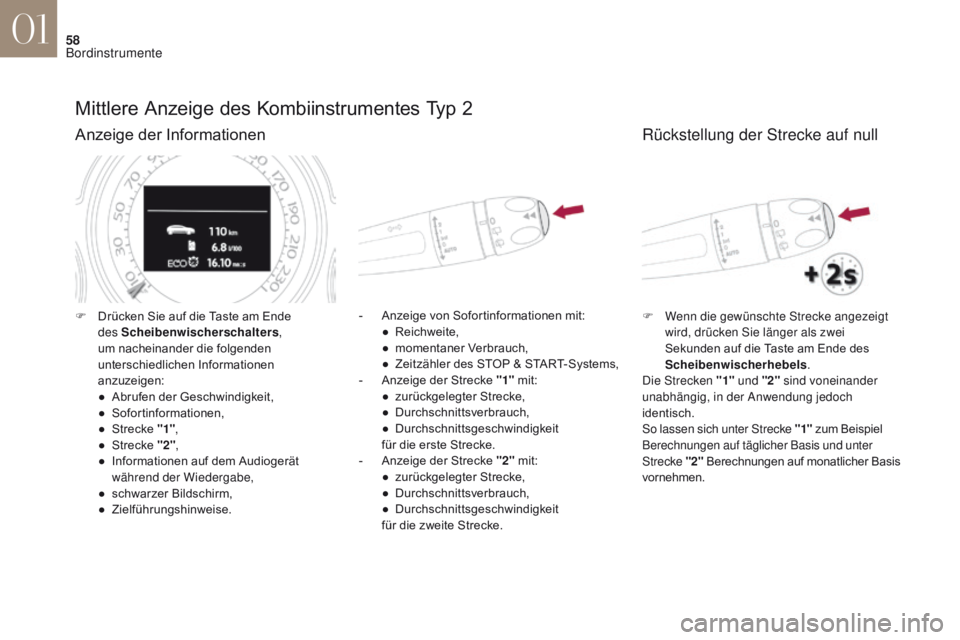 CITROEN DS4 2017  Betriebsanleitungen (in German) 58
DS4_de_Chap01_instruments-de-bord_ed01-2016
Mittlere Anzeige des Kombiinstrumentes Typ 2
Anzeige der Informationen
- Anzeige von Sofortinformationen mit:● R eichweite,
●
 
m
 omentaner Verbrauc