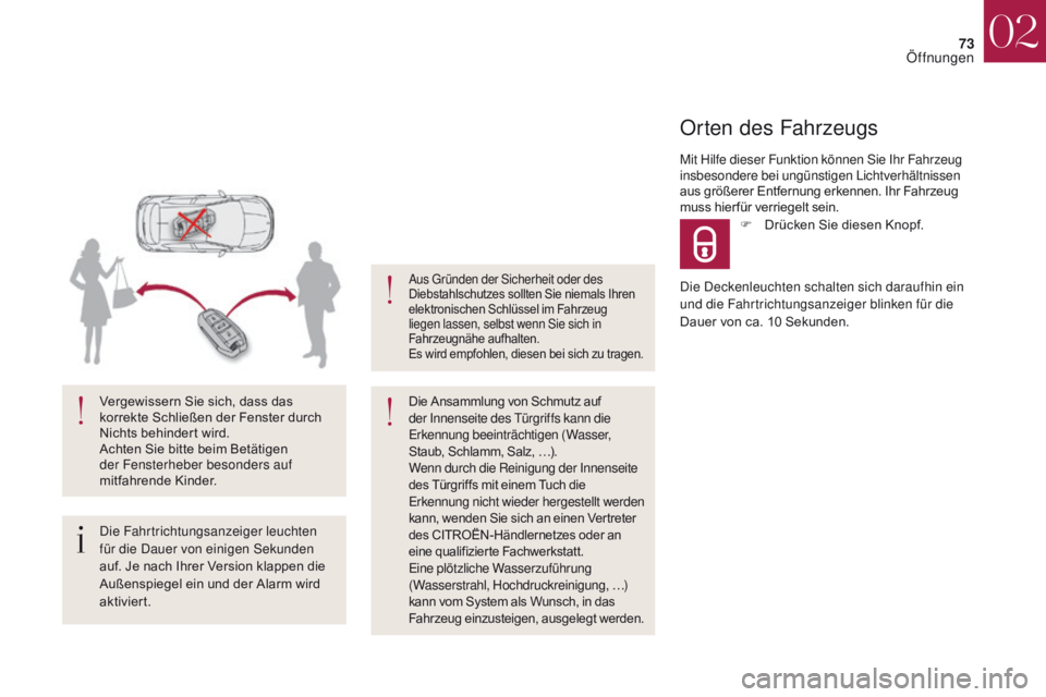 CITROEN DS4 2017  Betriebsanleitungen (in German) 73
DS4_de_Chap02_ouvertures_ed01-2016
Die Fahrtrichtungsanzeiger leuchten 
für die Dauer von einigen Sekunden 
auf. Je nach Ihrer Version klappen die 
Außenspiegel ein und der Alarm wird 
aktiviert.