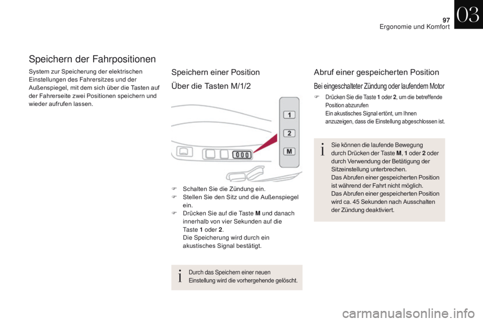 CITROEN DS4 2017  Betriebsanleitungen (in German) 97
DS4_de_Chap03_ergonomie-et-confort_ed01-2016
Speichern der Fahrpositionen
System zur Speicherung der elektrischen 
Einstellungen des Fahrersitzes und der 
Außenspiegel, mit dem sich über die Tast