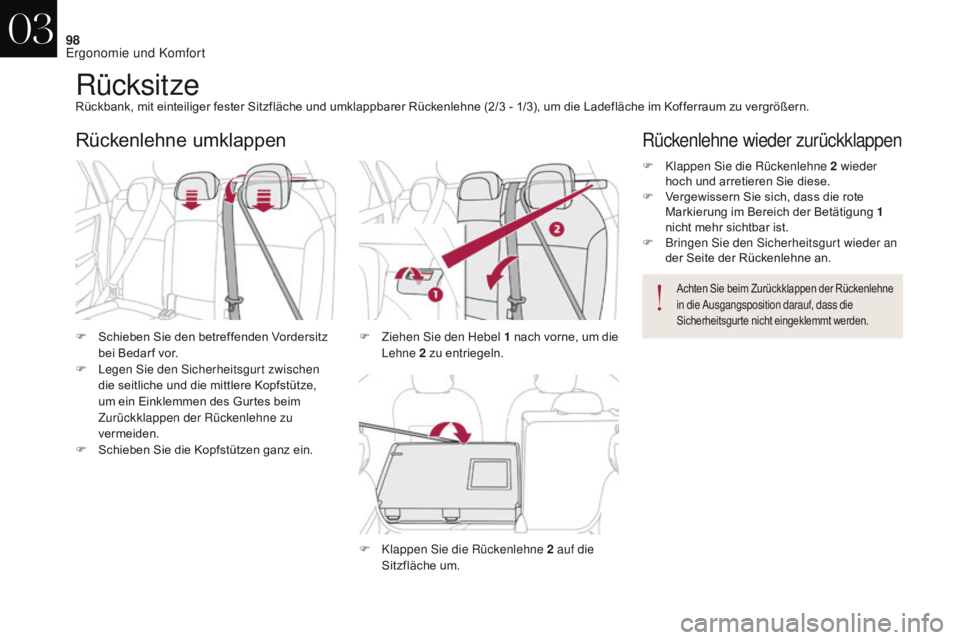 CITROEN DS4 2017  Betriebsanleitungen (in German) 98
DS4_de_Chap03_ergonomie-et-confort_ed01-2016
RücksitzeRückbank, mit einteiliger fester Sitzfläche und umklappbarer Rückenlehne (2/3 - 1/3), um die Ladefläche im Kofferraum zu vergrößern.
F  
