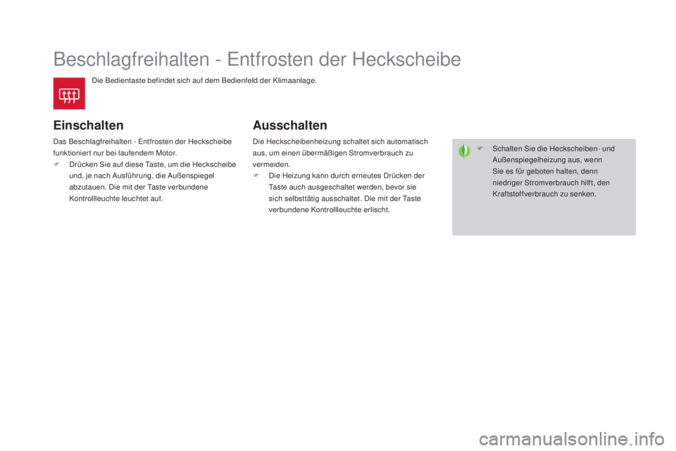 CITROEN DS4 2016 Betriebsanleitungen (in German) DS4_de_Chap03_confort_ed03-2015
Beschlagfreihalten - Entfrosten der Heckscheibe
Die Bedientaste befindet sich auf dem Bedienfeld der Klimaanlage.
Einschalten
Das Beschlagfreihalten - Entfrosten der He CITROEN DS4 2016 Betriebsanleitungen (in German) DS4_de_Chap03_confort_ed03-2015
Beschlagfreihalten - Entfrosten der Heckscheibe
Die Bedientaste befindet sich auf dem Bedienfeld der Klimaanlage.
Einschalten
Das Beschlagfreihalten - Entfrosten der He