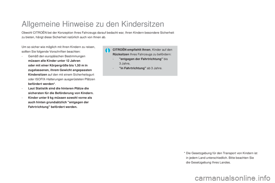 CITROEN DS4 2016  Betriebsanleitungen (in German) DS4_de_Chap06_securite enfants_ed03-2015
Allgemeine Hinweise zu den Kindersitzen
Obwohl CITROËN bei der Konzeption Ihres Fahrzeugs darauf bedacht war, Ihren Kindern besondere Sicherheit 
zu bieten, h
