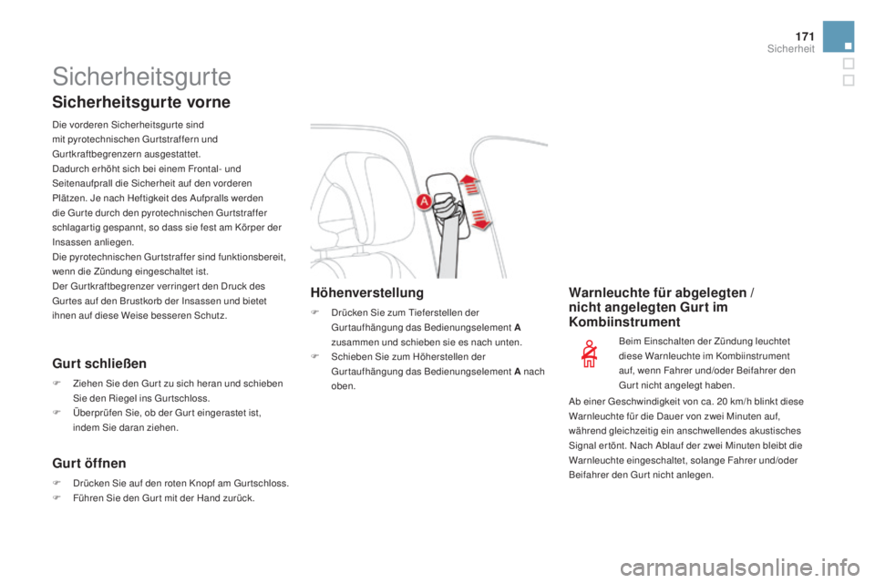 CITROEN DS4 2016  Betriebsanleitungen (in German) 171
DS4_de_Chap07_securite_ed03-2015
Sicherheitsgurte
Sicherheitsgurte vorne
Die vorderen Sicherheitsgurte sind 
mit pyrotechnischen Gur tstraffern und 
Gurtkraftbegrenzern ausgestattet.
Dadurch erhö
