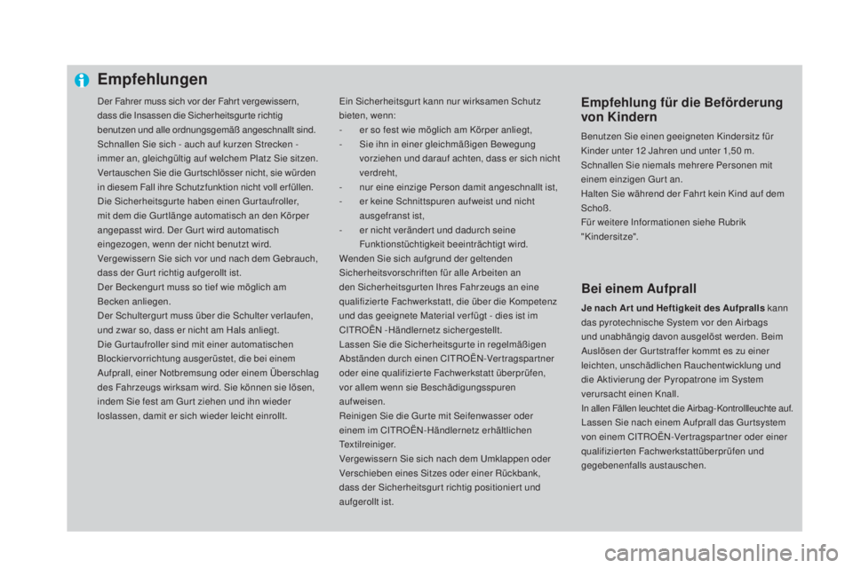 CITROEN DS4 2016  Betriebsanleitungen (in German) Der Fahrer muss sich vor der Fahr t vergewissern, 
dass die Insassen die Sicherheitsgur te richtig 
benutzen und alle ordnungsgemäß angeschnallt sind.
Schnallen Sie sich - auch auf kurzen Strecken -
