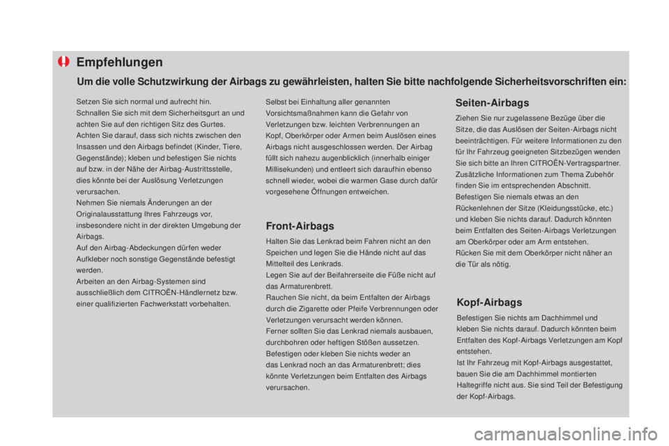 CITROEN DS4 2016  Betriebsanleitungen (in German) Empfehlungen
Front-airbags
Halten Sie das Lenkrad beim Fahren nicht an den 
Speichen und legen Sie die Hände nicht auf das 
Mittelteil des Lenkrads.
Legen Sie auf der Beifahrerseite die Füße nicht 