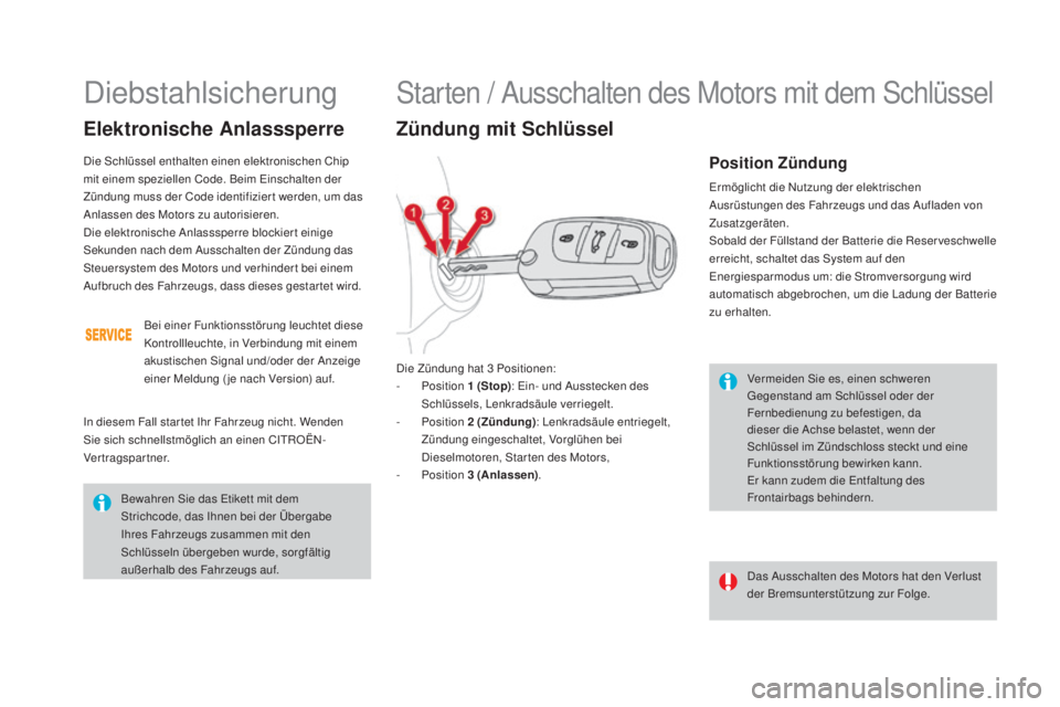 CITROEN DS4 2016  Betriebsanleitungen (in German) DS4_de_Chap08_conduite_ed03-2015
Vermeiden Sie es, einen schweren 
Gegenstand am Schlüssel oder der 
Fernbedienung zu befestigen, da 
dieser die Achse belastet, wenn der 
Schlüssel im Zündschloss s
