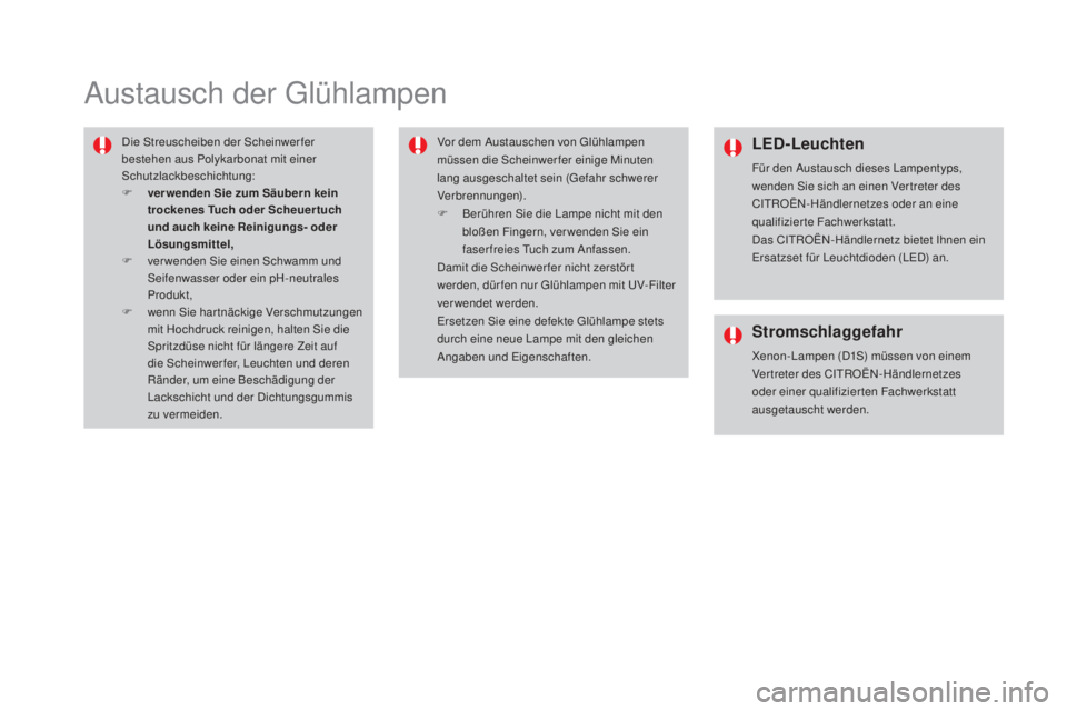 CITROEN DS4 2016  Betriebsanleitungen (in German) DS4_de_Chap09_info-pratiques_ed03-2015
Austausch der Glühlampen
Die Streuscheiben der Scheinwerfer 
bestehen aus Polykarbonat mit einer 
Schutzlackbeschichtung:
F 
v
 er wenden Sie zum Säubern kein 