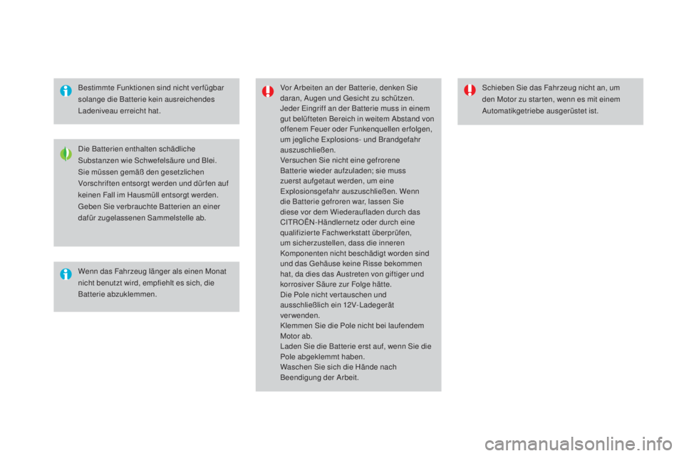 CITROEN DS4 2016  Betriebsanleitungen (in German) DS4_de_Chap09_info-pratiques_ed03-2015
Bestimmte Funktionen sind nicht ver fügbar 
solange die Batterie kein ausreichendes 
Ladeniveau erreicht hat.Vor Arbeiten an der Batterie, denken Sie 
daran, Au