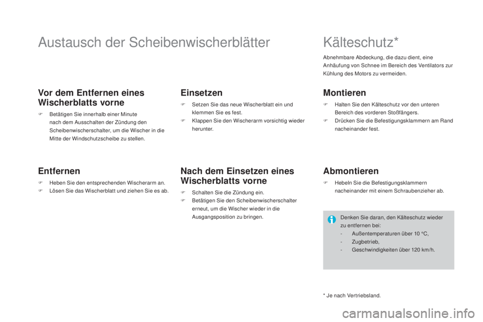 CITROEN DS4 2016  Betriebsanleitungen (in German) DS4_de_Chap09_info-pratiques_ed03-2015
Austausch der Scheibenwischerblätter
Vor dem Entfernen eines 
wi
scherblatts vorne
F Betätigen Sie innerhalb einer Minute 
nach dem Ausschalten der Zündung de