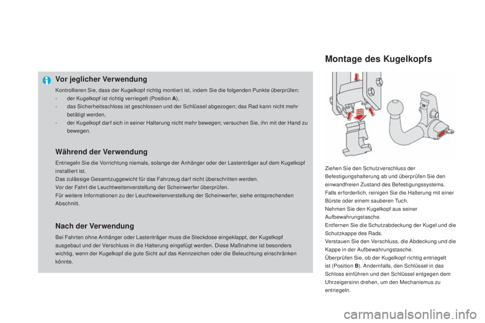 CITROEN DS4 2016  Betriebsanleitungen (in German) DS4_de_Chap09_info-pratiques_ed03-2015
Vor jeglicher Verwendung
Kontrollieren Sie, dass der Kugelkopf richtig montier t ist, indem Sie die folgenden Punkte überprüfen:
- d er Kugelkopf ist richtig v