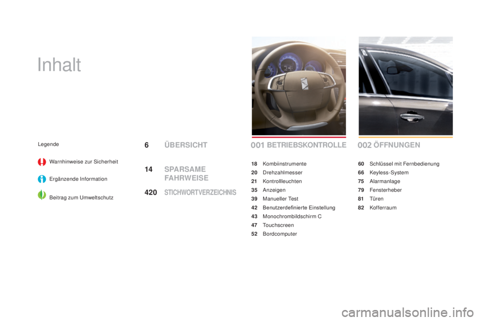 CITROEN DS4 2016 Betriebsanleitungen (in German) DS4_de_Chap00a_sommaire_ed03-2015
Inhalt
ÖFFNUNGEN
60 Schlüssel mit Fernbedienung
66
Keyless-System
75
Alarmanlage
79
Fensterheber
81
T
üren
82
Kofferraum
BETRIEBSKONTROLLE
18 Kombiin CITROEN DS4 2016 Betriebsanleitungen (in German) DS4_de_Chap00a_sommaire_ed03-2015
Inhalt
ÖFFNUNGEN
60 Schlüssel mit Fernbedienung
66
Keyless-System
75
Alarmanlage
79
Fensterheber
81
T
üren
82
Kofferraum
BETRIEBSKONTROLLE
18 Kombiin