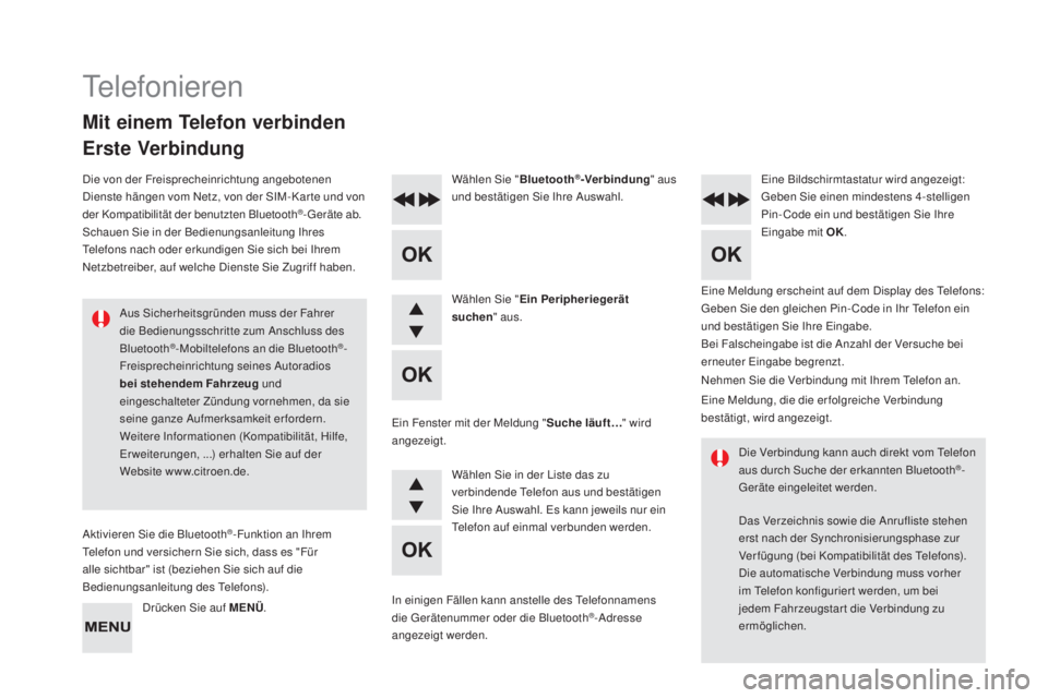 CITROEN DS4 2016  Betriebsanleitungen (in German) DS4_de_Chap12d_RD5_ed03-2015
Eine Meldung erscheint auf dem Display des Telefons: 
Geben Sie den gleichen Pin- Code in Ihr Telefon ein 
und bestätigen Sie Ihre Eingabe.
Wählen Sie "
Bluetooth
®