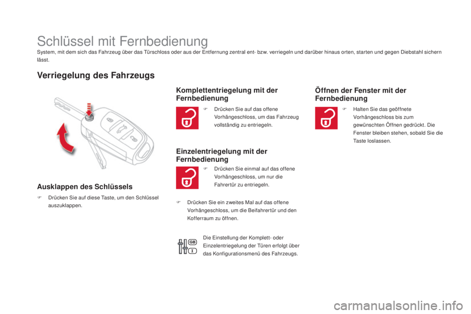 CITROEN DS4 2016  Betriebsanleitungen (in German) DS4_de_Chap02_ouvertures_ed03-2015
Schlüssel mit FernbedienungSystem, mit dem sich das Fahrzeug über das Türschloss oder aus der Entfernung zentral ent- bzw. verriegeln und darüber hinaus or ten, 