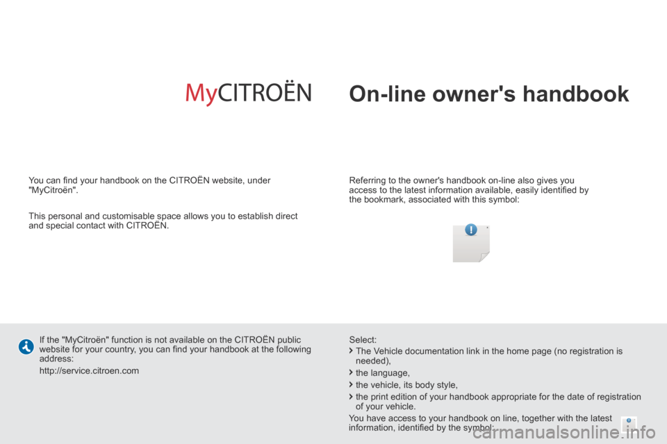 Citroen BERLINGO MULTISPACE RHD 2014 2.G Owners Manual  On-line  owners  handbook  
  Referring to the owners handbook on-line also gives you 
access to the latest information available, easily identiﬁ ed by 
the bookmark, associated with this symbol: