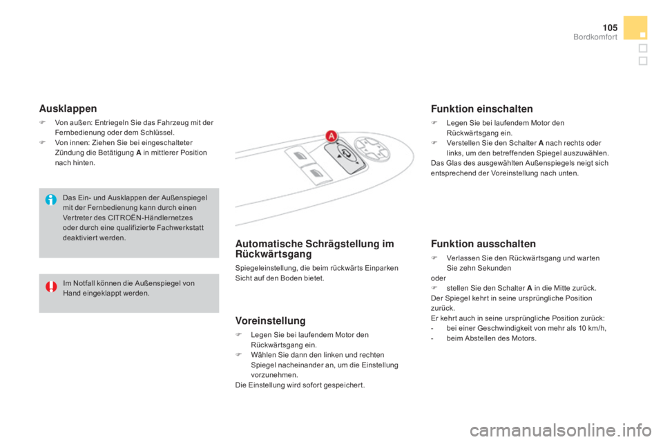 CITROEN DS4 2015 Betriebsanleitungen (in German) 105
DS4_de_Chap03_confort_ed02-2015
ausklappen
F Von außen: Entriegeln Sie das Fahrzeug mit der Fernbedienung oder dem Schlüssel.
F
V
on innen: Ziehen Sie bei eingeschalteter
Zündung die Betät CITROEN DS4 2015 Betriebsanleitungen (in German) 105
DS4_de_Chap03_confort_ed02-2015
ausklappen
F Von außen: Entriegeln Sie das Fahrzeug mit der Fernbedienung oder dem Schlüssel.
F
V
on innen: Ziehen Sie bei eingeschalteter
Zündung die Betät