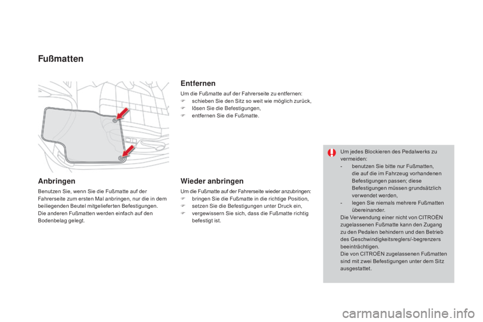 CITROEN DS4 2015 Betriebsanleitungen (in German) DS4_de_Chap04_amenagement_ed02-2015
Fußmatten
anbringen
Benutzen Sie, wenn Sie die Fußmatte auf der
Fahrerseite zum ersten Mal anbringen, nur die in dem
beiliegenden Beutel mitgelieferten Befestig CITROEN DS4 2015 Betriebsanleitungen (in German) DS4_de_Chap04_amenagement_ed02-2015
Fußmatten
anbringen
Benutzen Sie, wenn Sie die Fußmatte auf der
Fahrerseite zum ersten Mal anbringen, nur die in dem
beiliegenden Beutel mitgelieferten Befestig