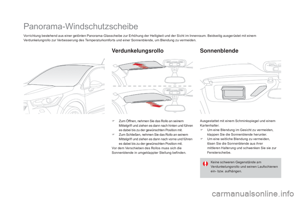 CITROEN DS4 2015 Betriebsanleitungen (in German) DS4_de_Chap04_amenagement_ed02-2015
Panorama-Windschutzscheibe
Vorrichtung bestehend aus einer getönten Panorama- Glasscheibe zur Erhöhung der Helligkeit und der Sicht im Innenraum. Beidseitig ausge CITROEN DS4 2015 Betriebsanleitungen (in German) DS4_de_Chap04_amenagement_ed02-2015
Panorama-Windschutzscheibe
Vorrichtung bestehend aus einer getönten Panorama- Glasscheibe zur Erhöhung der Helligkeit und der Sicht im Innenraum. Beidseitig ausge