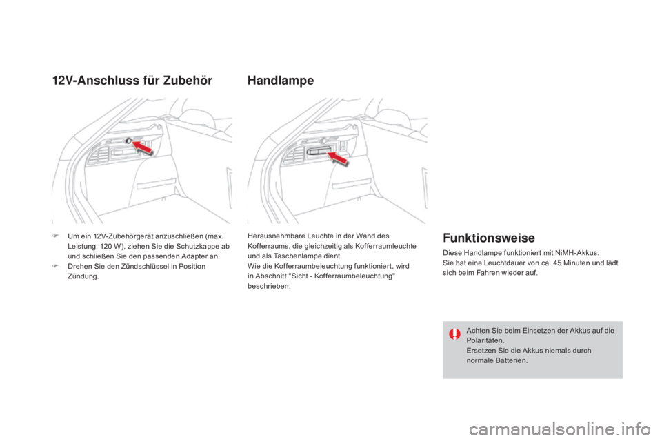 CITROEN DS4 2015  Betriebsanleitungen (in German) DS4_de_Chap04_amenagement_ed02-2015
F Um ein 12V-Zubehörgerät anzuschließen (max. Leistung: 120   W), ziehen Sie die Schutzkappe ab 
und schließen Sie den passenden Adapter an.
F
 
D
 rehen Sie de